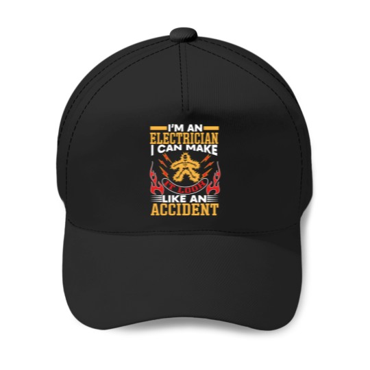 Discover Im An Electrician I Can Make It Look Like An Accident Baseball Caps