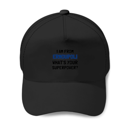 Discover I am from Ermoupli whats your superpower Baseball Caps