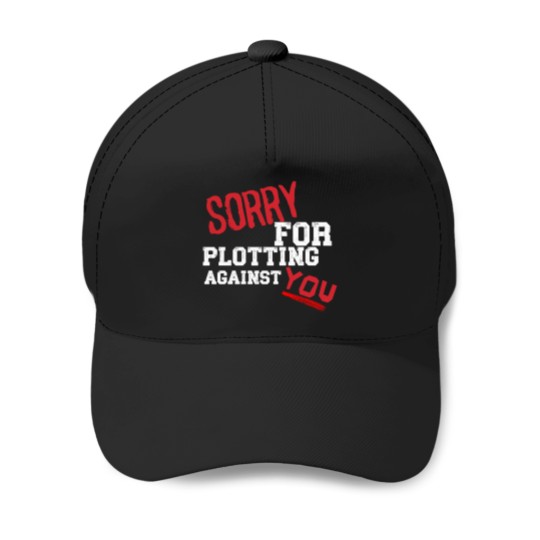Discover SORRY FOR PLOTTING AGAINST YOU FUNNY SARCASTIC T-SHIRT FOR HIM HER Baseball Caps