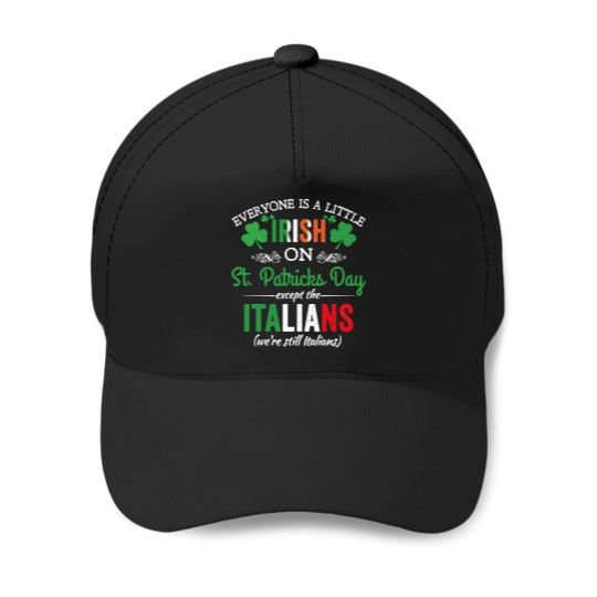 Discover Everyone Is Irish On StPatrick's Day Except Italians Funny Baseball Caps