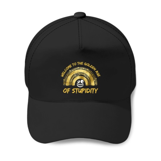 Discover Funny welcome To The Golden Age Of Stupidity Sarcasm Word Design Baseball Caps
