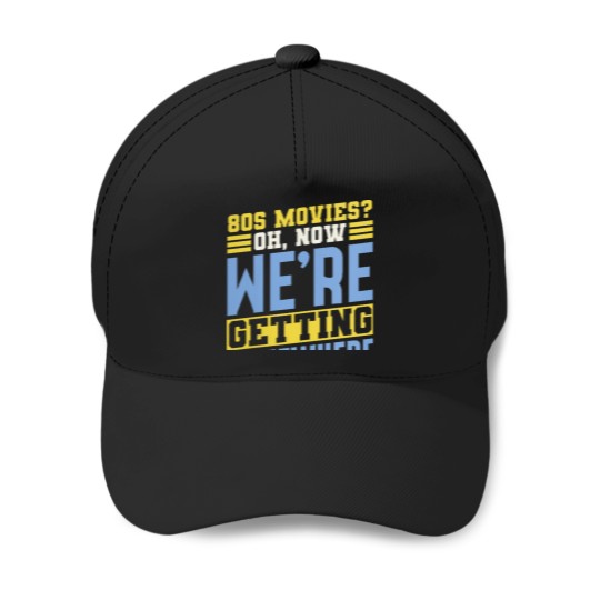 Discover 80s Movies Fan Oh Now Were Getting Somewhere Retro Baseball Caps