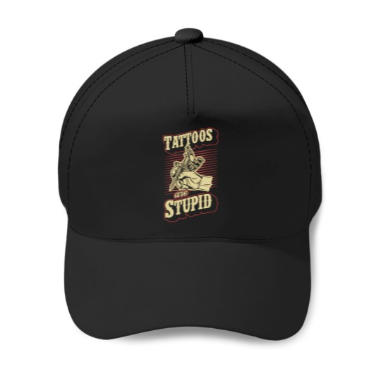 Discover Tattoos Are Stupid Funny Ironic Sarcastic Tattoo Artist Baseball Caps