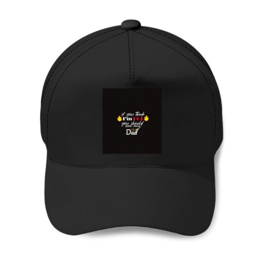Discover Copy of If You think i'm hot should see my dad Baseball Caps