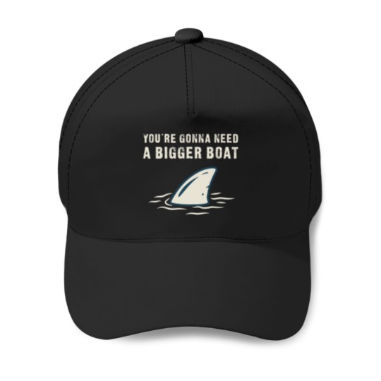 Discover You're Gonna Need A Bigger Boat - Funny Baseball Caps