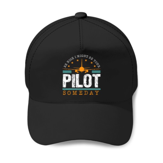 Discover Navigation Fly Be Nice I Might Be Your Pilot Someday Plane Baseball Caps