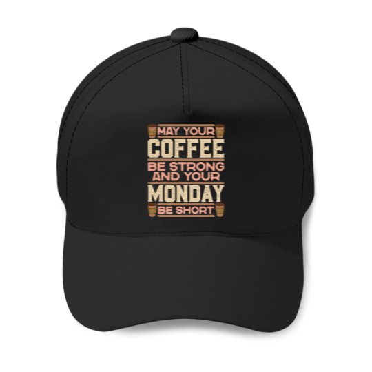 Discover Coffee Fun May Your Coffee Be Strong And Your Monday Be Short Barista Baseball Caps