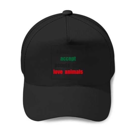Discover I-love-like-accept-people-who-love-animals-(black-font)-- T-Shirt Baseball Caps