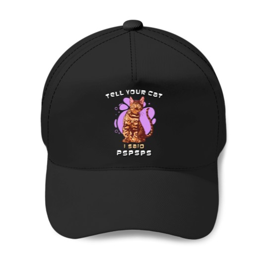 Discover Tell Your Cat I Said pspsps Fitted Baseball Caps
