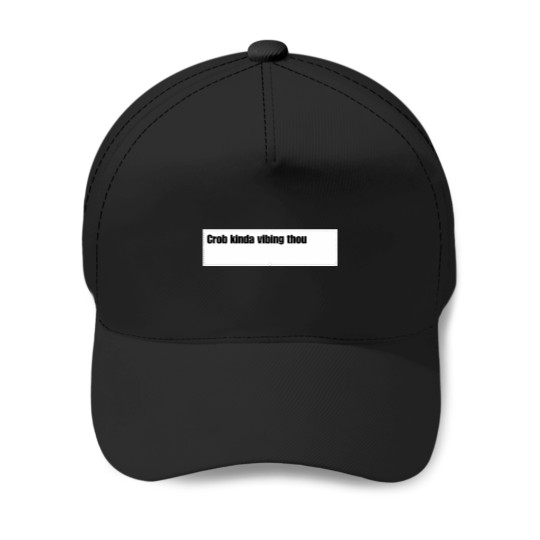 Discover Crob Kinda Vibing Thou Custom For Juliamaliha SEWERSLVT24 Baseball Caps