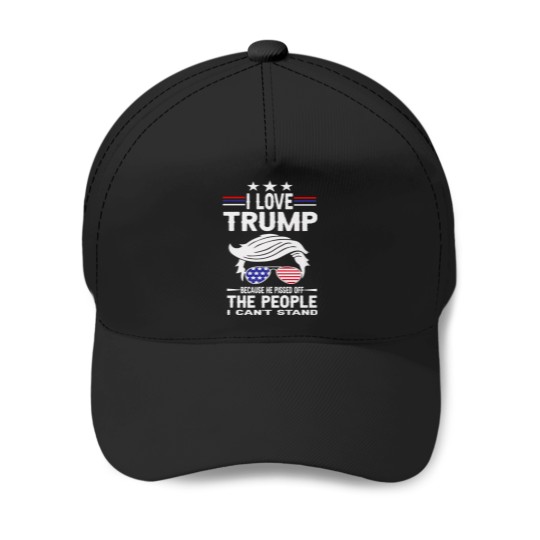 Discover I Love Trump Because He Pissed Off The People I Baseball Caps