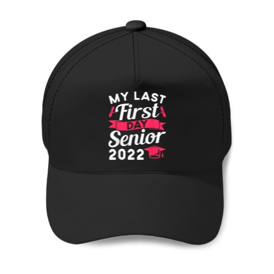 Discover My Last First Day Class Of 2022 Senior Graduatio Baseball Caps