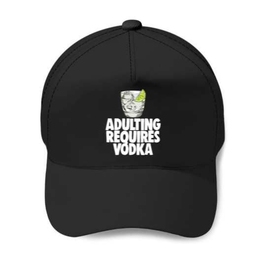 Discover Adulting Requires Vodka (1) Baseball Caps