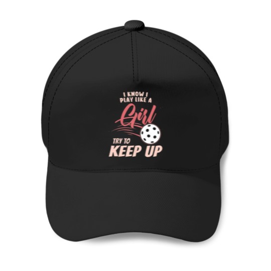 Discover I Know I Play Like A Girl Try To Keep Up - Baseball Caps