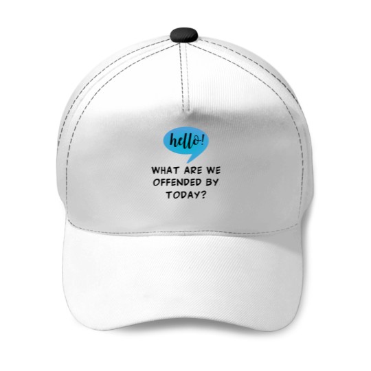 Discover Hello! What Are We Offended By Today Sarcasm For The Woke Offended By Everything - -2 Baseball Caps