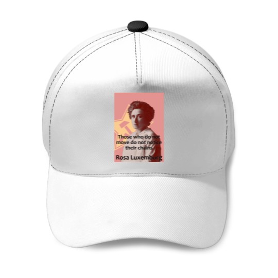 Discover Rosa Luxemburg - Those who do not move do not notice their chains Baseball Caps