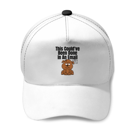 Discover This Couldve Been Done In An Email (Black Lettering) dogs Baseball Caps