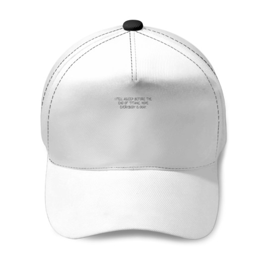 Discover I fell asleep before the end of Titanic - Hope everybody is okay - Baseball Caps