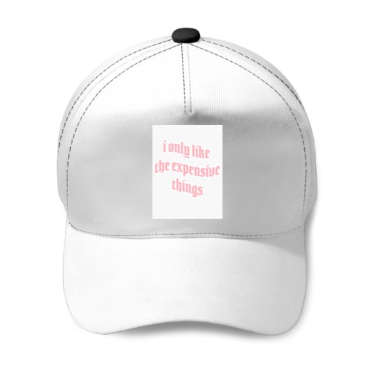 Discover i only like expensive thingss Baseball Caps