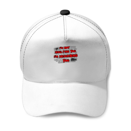 Discover I'm not insulting you I'm describing you - Baseball Caps