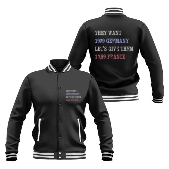 Discover They Want 1939 Germany, Let's Give Them 1789 France Baseball Jackets, political Baseball Jackets, Resist Baseball Jackets, anti trump Baseball Jackets