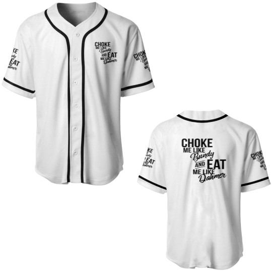 Discover Choke Me Like Bundy Eat Me Like Dahmer Baseball Jerseys
