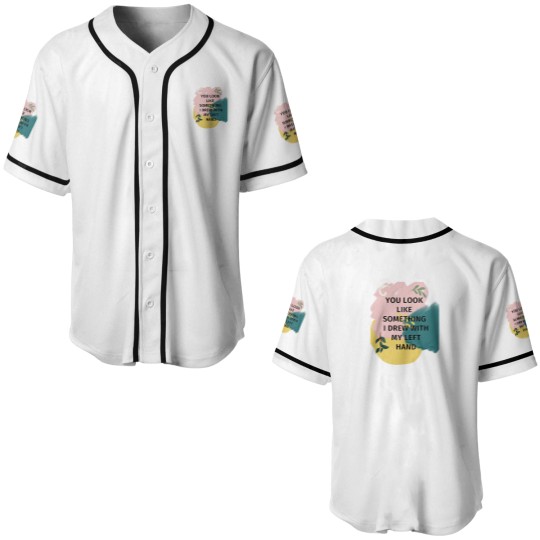 Discover You Look Like Something I Drew With My Left Baseball Jerseys