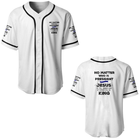Discover No Matter who is President, Jesus is King Baseball Jerseys