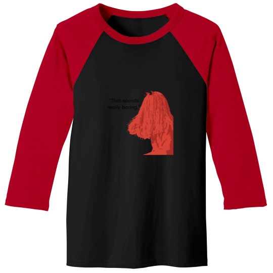 Discover That sound really boring._quot_ Baseball Tees