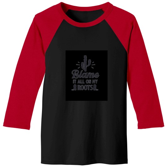 Discover Blame it all my Roots black Cactie Baseball Tees