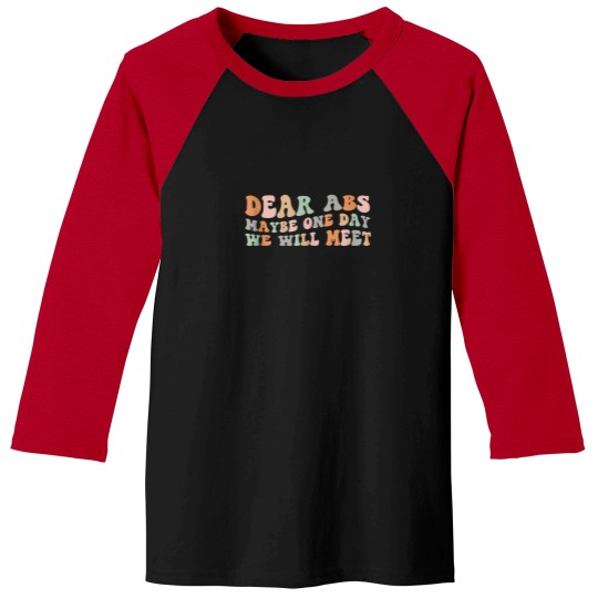 Discover Dear Abs Maybe One Day We Will Meet Funny Workout Gym Quote Baseball Tees