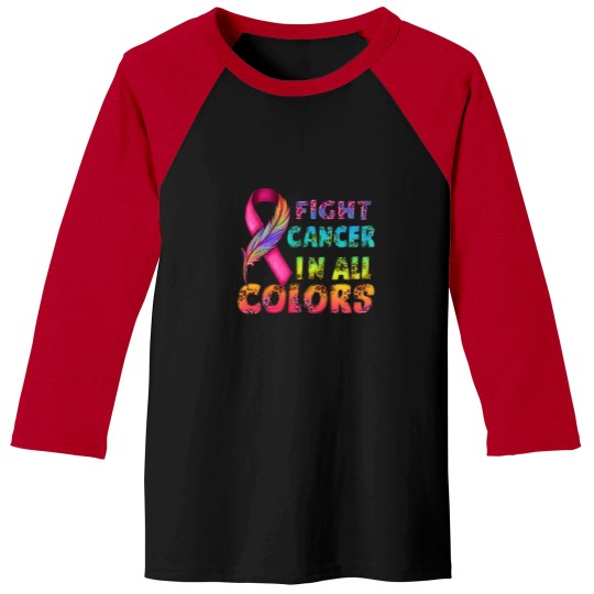 Discover Fight Cancer In All Colors Baseball Tees, Cancer Survivor Gift, Fight Cancer Baseball Tees