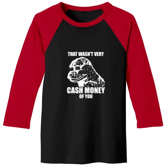 Discover That Wasn't Very Cash Money Of You Meme White Print - Cash Money - Baseball Tees