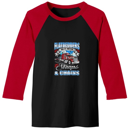 Discover Flatbedders Do it with Straps Chains trucker  3475 Baseball Tees