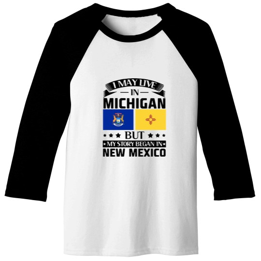 Discover I may live in Michigan but my story began in new mexico america Baseball Tees