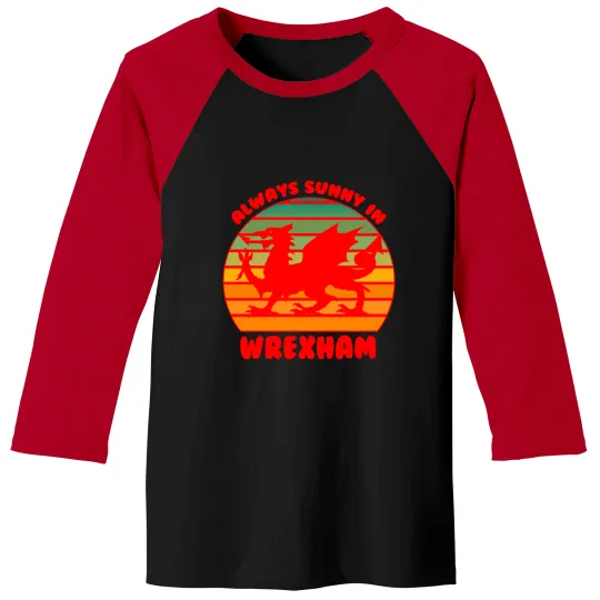 Discover Its Always Sunny in Wrexham Red Dragon Baseball Tees