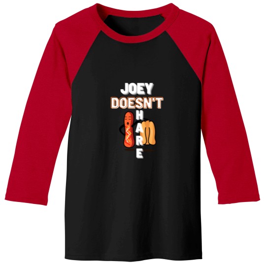 Discover joey doesn_t share food Baseball Tees
