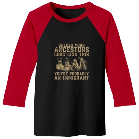 Discover American Indian You're Probably An Immigrant Baseball Tees