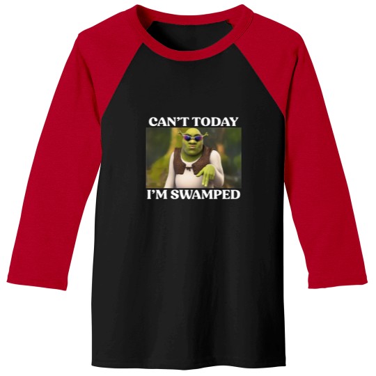Discover Can't Today I'm Swamped Baseball Tees, Shrek Face Can't Today