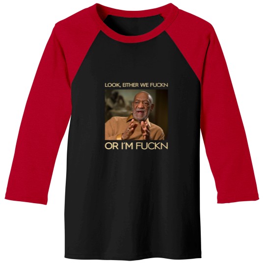 Discover Look, Either We Fuckn Or I'm Fuckn Vintage Baseball Tees, Bill Cosby Baseball Tees