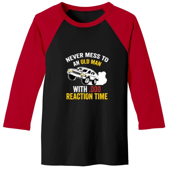 Discover Funny Drag Racing Never Mess With An Old Man Baseball Tees