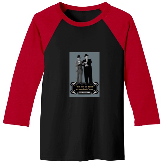 Discover Laurel  Hardyy - Im Not As Dumb As You Look Baseball Tees