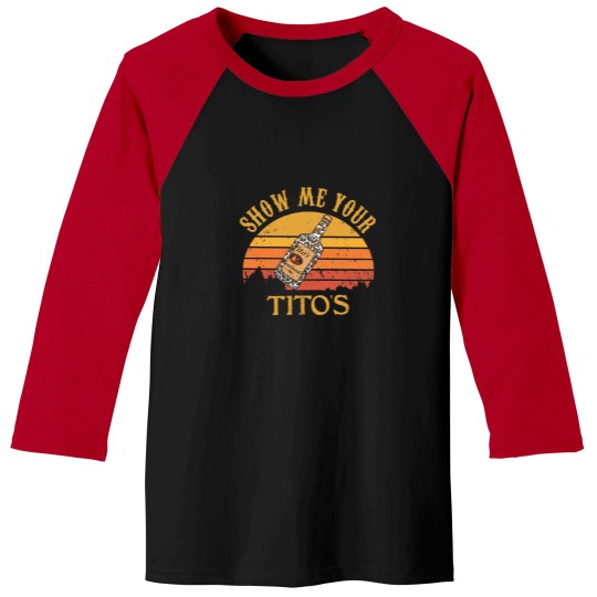 Discover Show Me Your Tito's Baseball Tees, Vodka Lover, Tito's Fan