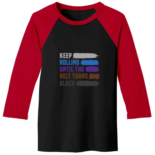 Discover Keep Rolling Until The Belt Turns Black Brazilian Jiu Jitsu Baseball Tees