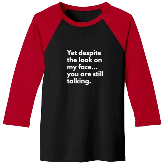 Discover Yet Despite The Look On My Face    You Are Still Talking Baseball Tees