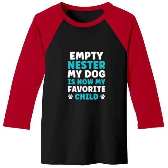 Discover Empty Nester My Dog is now my favorite Child Empty Nest Baseball Tees