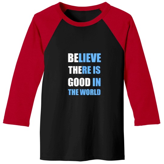 Discover Be The Good Believe there is Good in the World T Baseball Tees