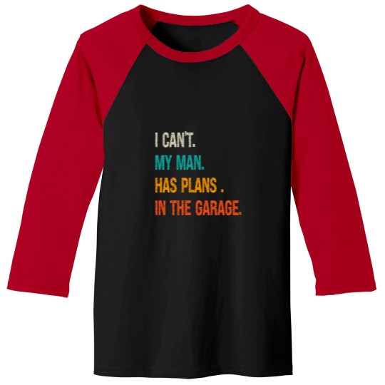 Discover i can my man has plans in the garage Baseball Tees