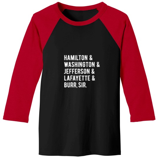 Discover Hamiltons Washingtons Jeffersons Lafayette Burr Sir Squads Baseball Tee