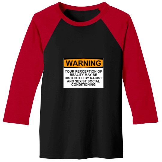 Discover WARNING YOUR PERCEPTION OF REALITY MAY BE DISTORTED BY RACIST AND SEXIST SOCIAL CONDITIONING Baseball Tees
